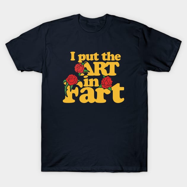 I put the art in fart T-Shirt by bubbsnugg
